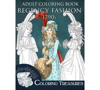 Adult Coloring Book, Regency Fashion 1790s: Late 18th Century Fashion History, Vintage Fashion Plates Coloring Book for Adults (Regency Fashion History Coloring Books)