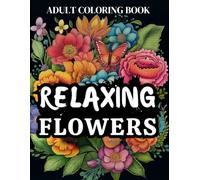 Adult Coloring Book Relaxing Flowers: 50 Beautiful Flowers in Vases Colouring Book for Grown-Ups