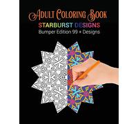 Adult Coloring Book: Starburst Designs: Bumper Edition 99+ Designs: 4 (Starburst Design Adult Coloring Books)