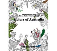Adult Coloring Book: Stress Relief Coloring Book: Colors of Australia: Flowers, Animals, Mandalas, Patterns
