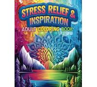 Adult Coloring Book: Stress Relief & Inspiration: Discover Relaxation with Mindful Coloring: Find Peace, Serenity, and Positive Vibes through Uplifting Quotes and Colorful Inspiration