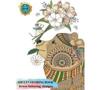 Adult Coloring Book Stress Relieving Designs: An Amazing Collection of Animals, Mandalas, Flowers Garden & Much More | Relaxing Beautiful Scenes for Adults Advanced and Beginners, A4 Size