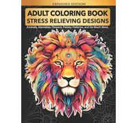 Adult Coloring Book : Stress Relieving Designs Animals, Mandalas, Flowers, Paisley Patterns And So Much More