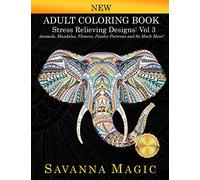 Adult Coloring Book: Stress Relieving Designs Animals, Mandalas, Flowers, Paisley Patterns And So Much More!: 3 (Savanna Magic Coloring Books)