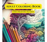 Adult Coloring Book: Stress Relieving Patterns: Adult Coloring Book with Amazing, Mindful and Mandala Style Patterns, for Stress Relief and Relaxation