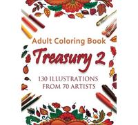 Adult Coloring Book Treasury 2: 130 Illustrations from 70 Artists