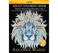 Adult Coloring Book (Volume 1): Stress Relieving Designs Animals, Mandalas, Flowers, Paisley Patterns And So Much More! (Savanna Magic Coloring Books)