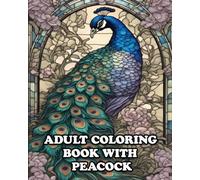 Adult Coloring Book with Peacock: For Stress Relieving in Amazing Peacock Coloring World