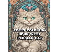 Adult Coloring Book with Persian Cat: For Stress Relieving in Amazing Persian Cat Coloring World