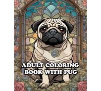 Adult Coloring Book with Pug: For Stress Relieving in Amazing Pug Coloring World