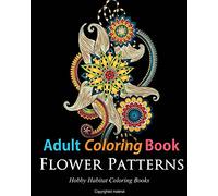 Adult Coloring Books: Flower Patterns: 50 Gorgeous, Stress Relieving Henna Flower Designs: Volume 6 (Hobby Habitat Coloring Books)