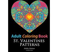 Adult Coloring Books: St. Valentines Zentangle Patterns: 33 Stress Relieving, Romantic St. Valentines Coloring Designs: Volume 3 (Hobby Habitat Coloring Books)