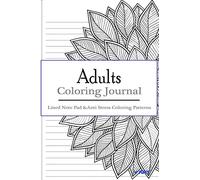 Adult Coloring Journal : Lined Note Pad and Anti Stress Coloring Patterns: Stress Relief Coloring Book and Relaxation: Volume 4 (Journal Coloring Book)