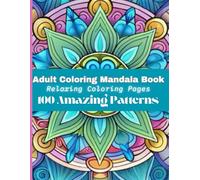 Adult Coloring Mandala Book: Relaxing Coloring Pages, 100 Amazing Patterns