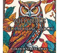 Adult Colouring Book Bird Designs: Colour Stress Away: Helps Relieve Stress And Create Mindfulness: Adult Coloring Made Fun And Relaxing With Amazing Birds From Around The World