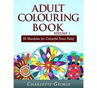 Adult Colouring Book Volume 1: 50 Mandalas for Colorful Stress Relief and Mindfulness (Coloring Books for Adults)