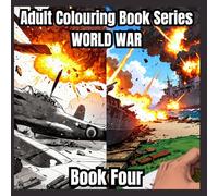 Adult Colouring Book World War Series Book 4: 40+ Detailed Images Of Battles, Tanks, Planes and More To Colour (WORLD WAR Colouring Series)