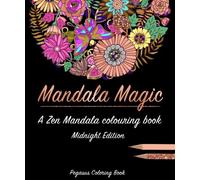 Adult colouring books: Mandala Magic a zen mandala colouring book (midnight edition, best colouring books for adults, mandala colouring book, stress less book, stress colouring book)