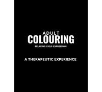 Adult Colouring: Relaxing | Self-Expression | A Therapeutic Experience