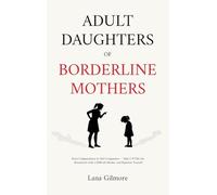 Adult Daughters of Borderline Mothers: From Codependency to Self-Compassion - Heal C-PTSD, Set Boundaries with a Difficult Mother, and Reparent Yourself