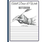 Adult Draw and Write Notebook: Creative Writing Notebook, Storybook, Short Story Authors with Illustrations on Top, Lined Writing on Bottom