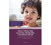 Adult Drug and Alcohol Problems, Children's Needs, Second Edition: An Interdisciplinary Training Resource for Professionals - with Practice and Assessment Tools, Exercises and Pro Formas