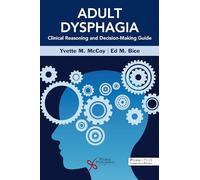 Adult Dysphagia Clinical Reasoning and Decision-Making Guide