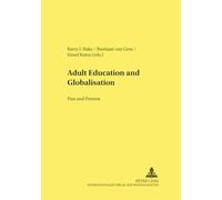 Adult Education and Globalisation: Past and Present: The Proceedings of the 9th International Conference on the History of Adult Education: 57 ... in Pedagogy, Andragogy, and Gerontagogy)