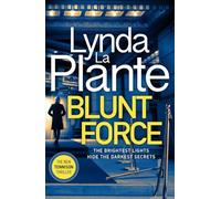 Adult Fiction Lynda La Plante Blunt Force The Sunday Times Bestseller The Brightest Lights Hide The darkest secrets 978-1785769856 The New Tennison thriller