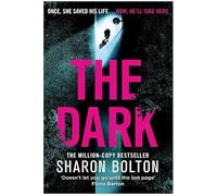 Adult Fiction The Dark The million copy bestseller Sharon Bolton Once, She saved his life... Now, He will take hers 9781409198369 Doesn't let you go until the last page