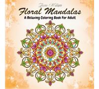 Adult Floral Mandalas Coloring Book: Stress-Relieving Floral Mandala Designs Coloring Pages | Easy Simple With Thik Lines | Mindful Art Therapy for ... Relax ,A Journey Through Nature’s Canvas.)