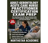 ADULT-GERONTOLOGY ACUTE CARE NURSE PRACTITIONER CERTIFICATION EXAM PREP: Five Teaching-First 100-Question Practice Tests, Crash-Course Rationales, Adaptive Retake Packs, and Final-Day Review