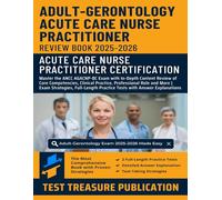 Adult-Gerontology Acute Care Nurse Practitioner Certification Review Book 2025-2026: Master the ANCC AGACNP-BC Exam with In-Depth Review of Core ... | Exam Strategies, Full-Length Practice Tests
