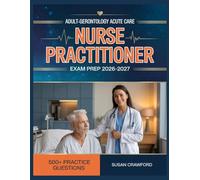 Adult-Gerontology Acute Care Nurse Practitioner Exam Prep 2026-2027: Structured Content Review, 500+ Practice Questions, Answer Keys, and Detailed Explanations
