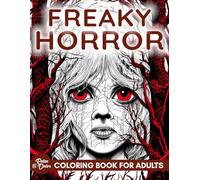 Adult Horror Coloring Book: Freaky, Scary and Terrifying Illustrations To Keep You Up At Night. 50 Unique Coloring Pages With Incredible Gory Detail, ... (Horror Coloring Books For Adults and Teens)