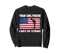 Adult Humor Golfer Your Girlfriend Likes My Stroke Funny Sweatshirt