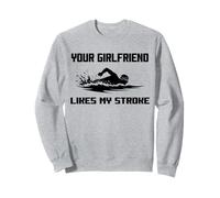 Adult Humor Your Girlfriend Likes My Stroke Swimmers Funny Sweatshirt