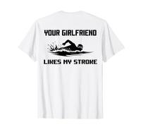 Adult Humor Your Girlfriend Likes My Stroke Swimmers Funny T-Shirt
