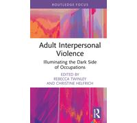 Adult Interpersonal Violence : Illuminating the Dark Side of Occupations