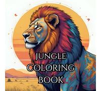 Adult Jungle Coloring Book: Relax and Calm the nerves with your own serene jungle safari