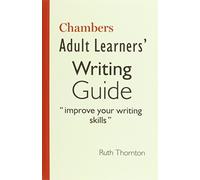 Adult Learners' Writing Guide: Improve your writing skills by (Ed.), Chambers (2006) Paperback