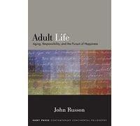 Adult Life: Aging, Responsibility, and the Pursuit of Happiness (SUNY series in Contemporary Continental Philosophy)