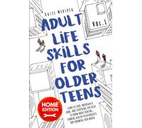 Adult Life Skills for Older Teens, Home Edition: Learn to Cook, Maintain a Home, and Everything You Need to Know About Renting, Forming Healthy ... (Vol. 1) (Ages 15-21) (Life Skills for Teens)