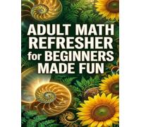 Adult Math Refresher for Beginners Made Fun: Mastering Middle School Math Concepts for Everyday Life