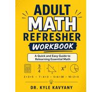 Adult Math Refresher WorkBook: A Quick and Easy Guide to Relearning Essential Math