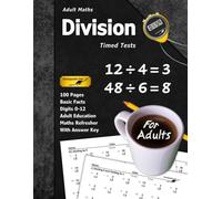 Adult Maths: Division Timed Tests: 100 Pages (With Answer Key) | Maths Refresher | Basic Facts (For Adults) (Adult Maths Series)