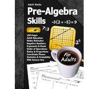 Adult Maths: Pre-Algebra Skills: 100 Pages (With Answer Key) | Negative Numbers | Exponents | Ratios | Order of Operations | Statistics | Probability ... Maths Refresher (Adult Maths Series)