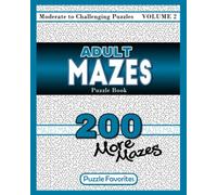 Adult Mazes Puzzle Book - 200 More Moderate to Challenging Puzzles: Giant Maze Book Puzzlers for Adults (Adult Mazes Puzzle Book Series)