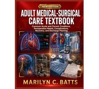 Adult Medical-Surgical Care Textbook: Common acute and chronic conditions, perioperative needs, complications, recovery, and discharge planning