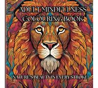 ADULT MINDFULNESS COLORING BOOK: NATURE'S BEAUTY IN EVERY STROKE